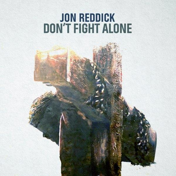 Jon Reddick - Don't Fight Alone