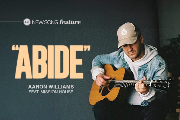 New Song Feature: "Abide" Aaron Williams and Mission House