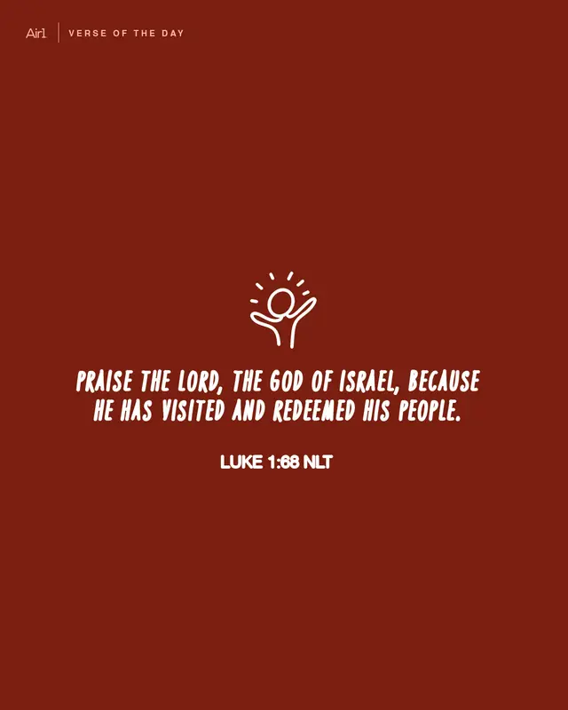 Praise the Lord, the God of Israel, because He has visited and redeemed His people