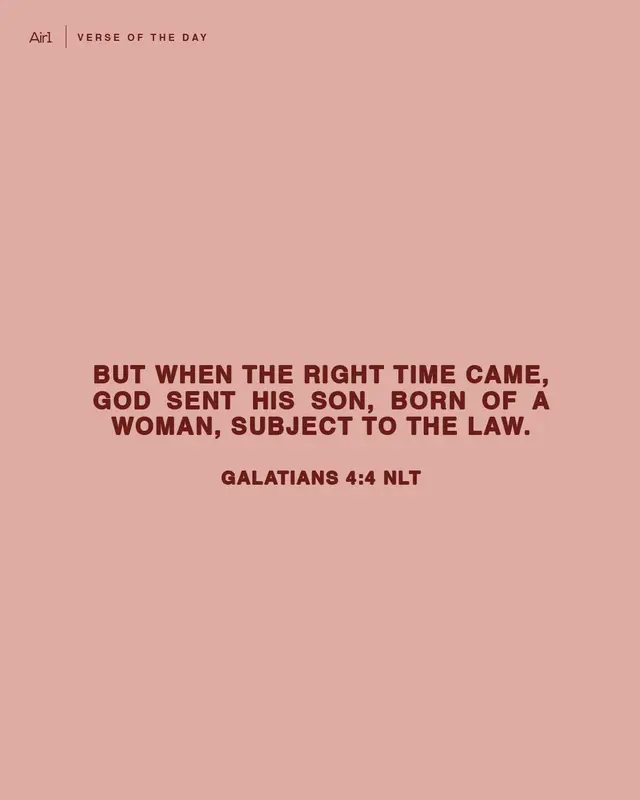 But when the right time came, God sent His Son, born of a woman, subject to the law.