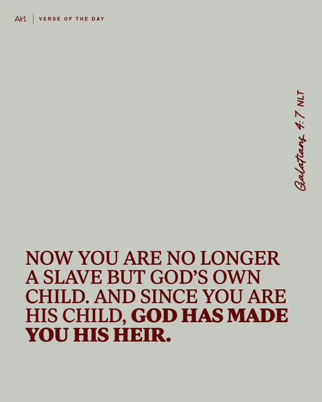 Now you are no longer a slave but God’s own child. And since you are His child, God has made you His heir.