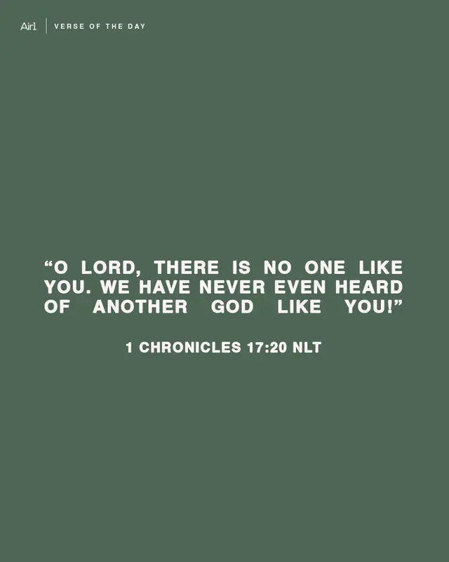 “O Lord, there is no one like you. We have never even heard of another God like you!"