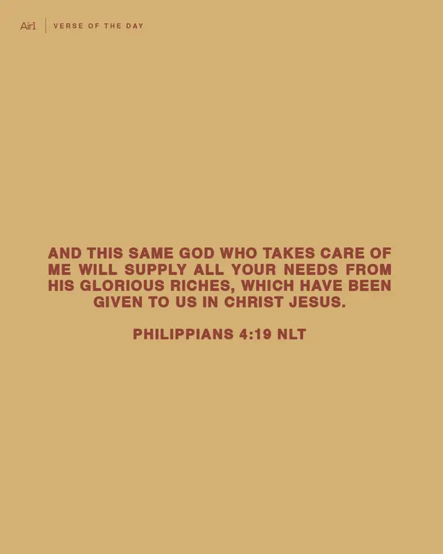 And this same God who takes care of me will supply all your needs from His glorious riches, which have been given to us in Christ Jesus.