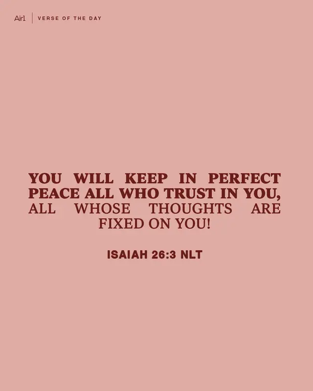 You will keep in perfect peace all who trust in You, all whose thoughts are fixed on You!