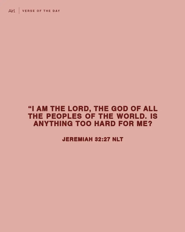 “I am the Lord, the God of all the peoples of the world. Is anything too hard for me?