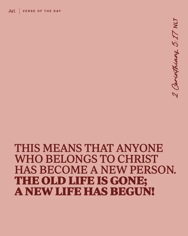 This means that anyone who belongs to Christ has become a new person. The old life is gone; a new life has begun!