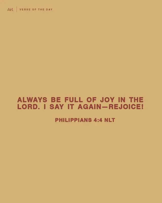 Always be full of joy in the Lord. I say it again—rejoice!