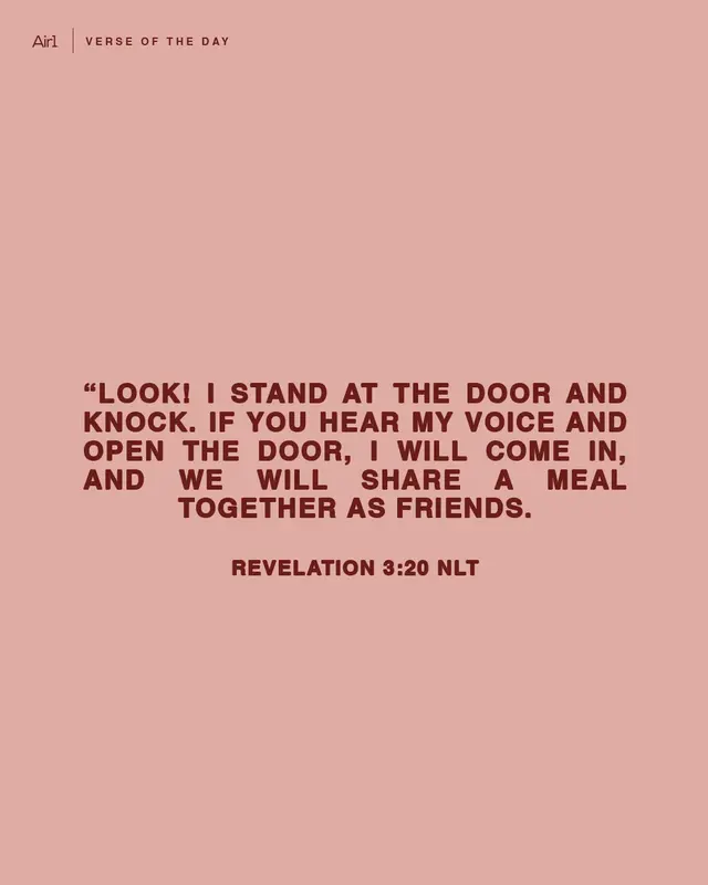 “Look! I stand at the door and knock. If you hear My voice and open the door, I will come in, and we will share a meal together as friends.