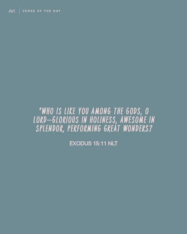 “Who is like you among the gods, O LORD—glorious in holiness, awesome in splendor, performing great wonders?