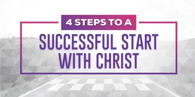 4 Steps to a Successful Start with Christ