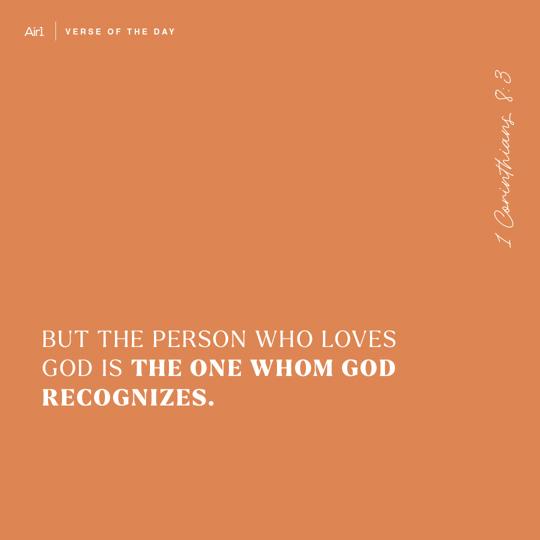 But the person who loves God is the one whom God recognizes.