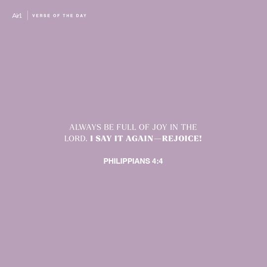 Always be full of joy in the Lord. I say it again—rejoice!