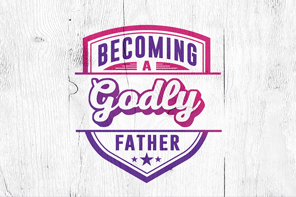 Becoming a Godly Father