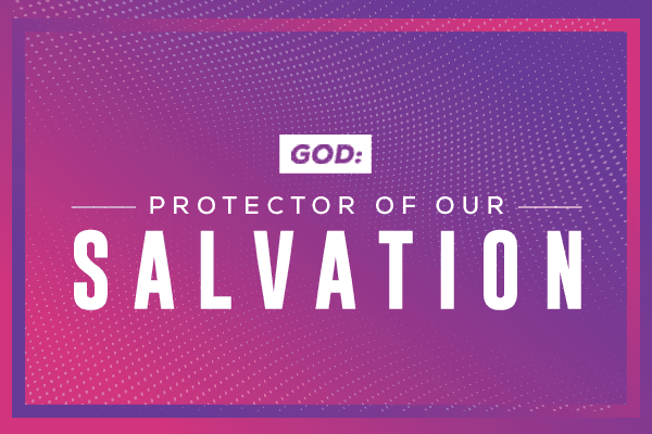 God: Protector of our Salvation