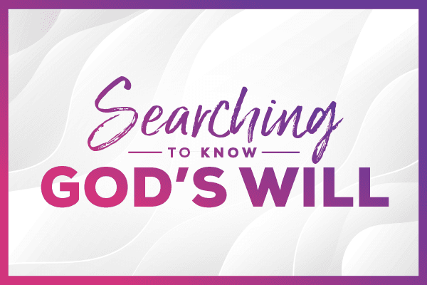 Searching to Know God's Will