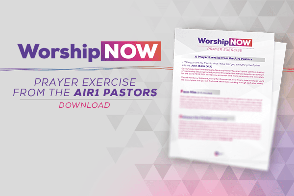 Worship Now Prayer Exercise with the Air1 Pastors