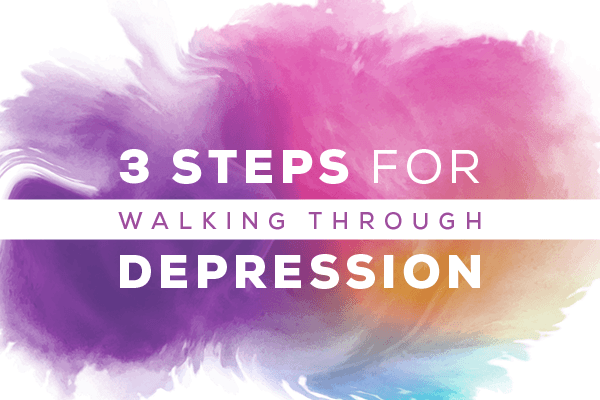 3 Steps for Walking Through Depression