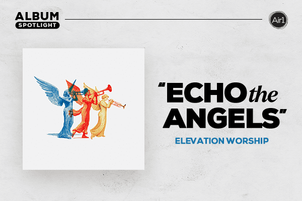 "Echo The Angels" Elevation Worship