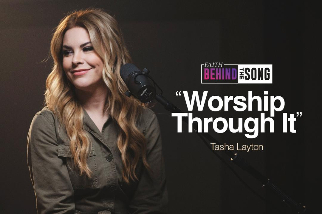 Faith Behind The Song: "Worship through It" Tasha Layton