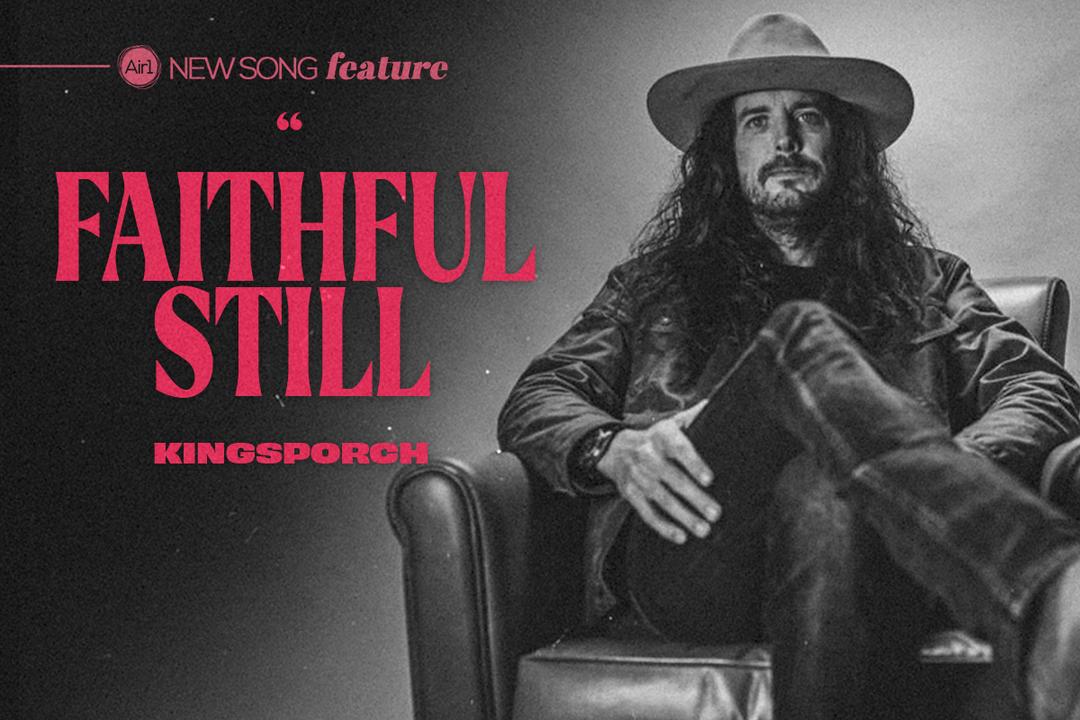 New Song Feature: "Faithful Still" KingsPorch