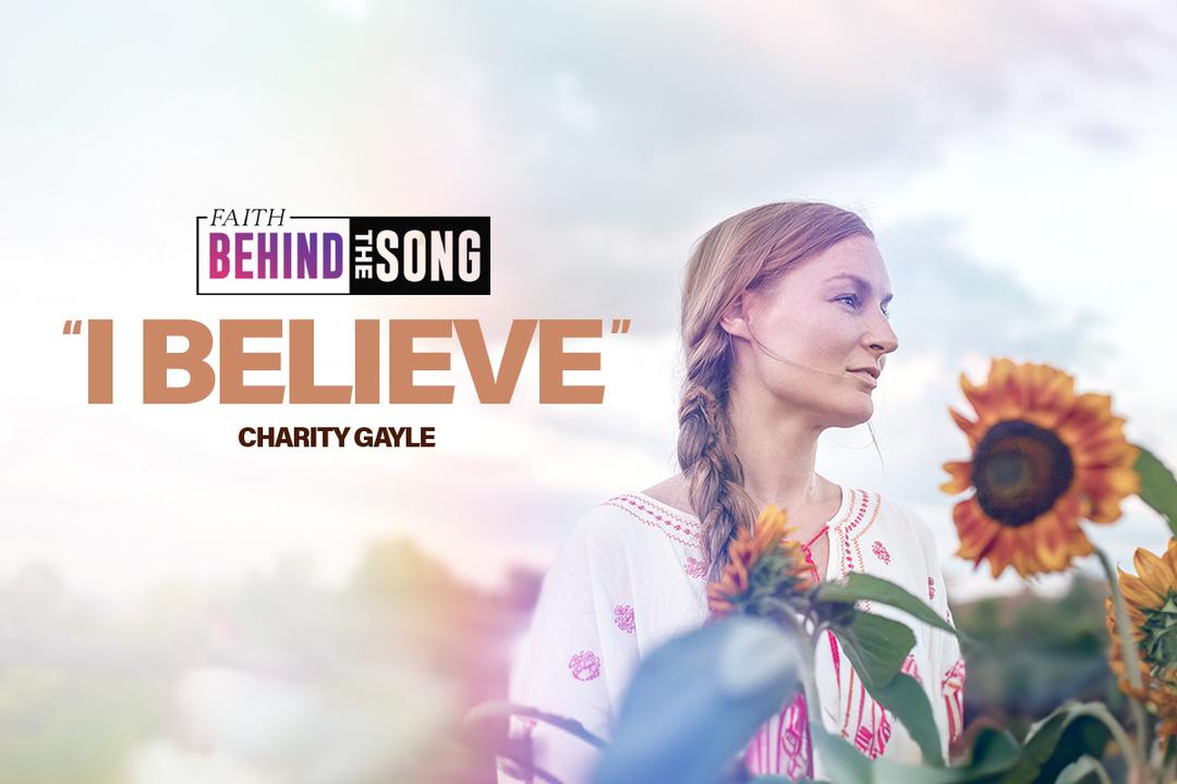Faith Behind The Song: "I Believe" Charity Gayle