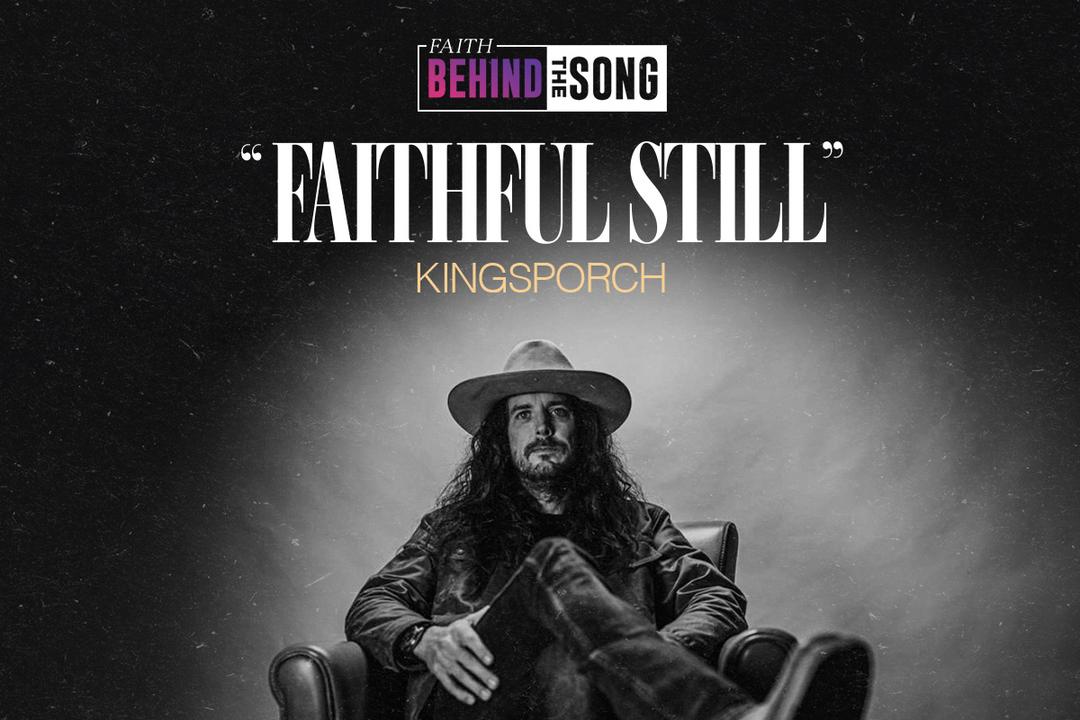 Faith Behind The Song: "Faithful Still" KingsPorch