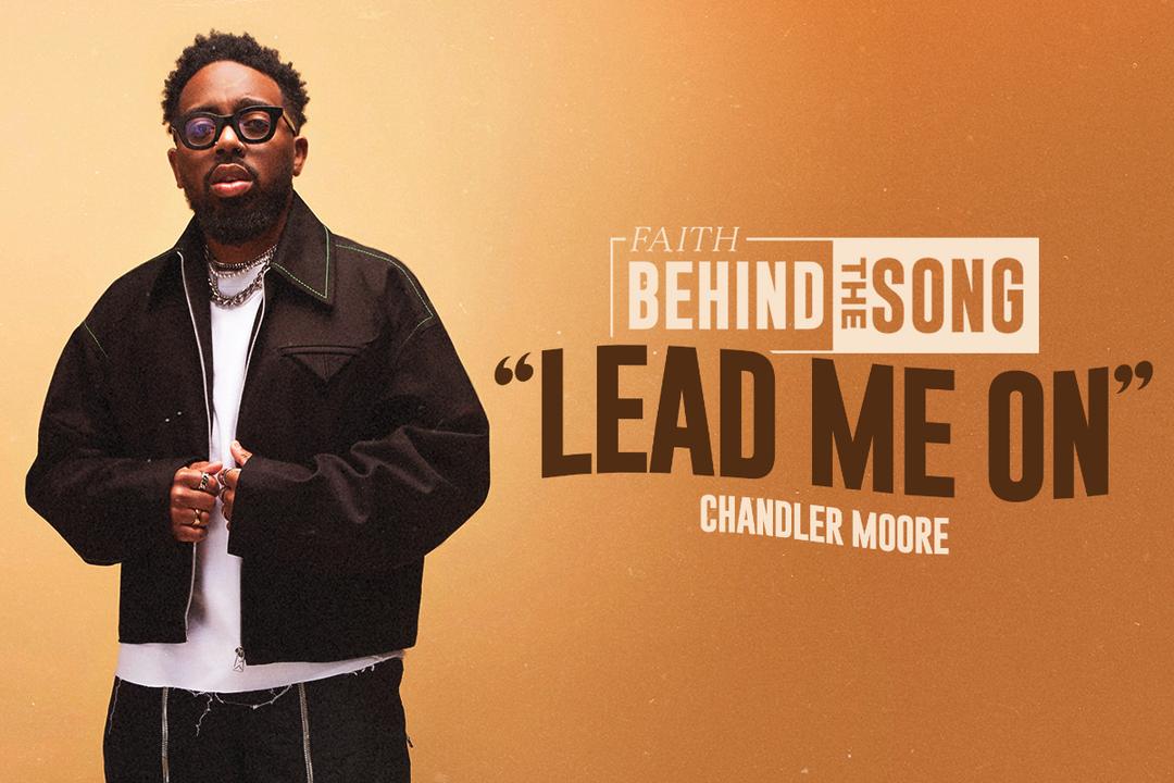 Faith Behind The Song: "Lead Me On" Chandler Moore