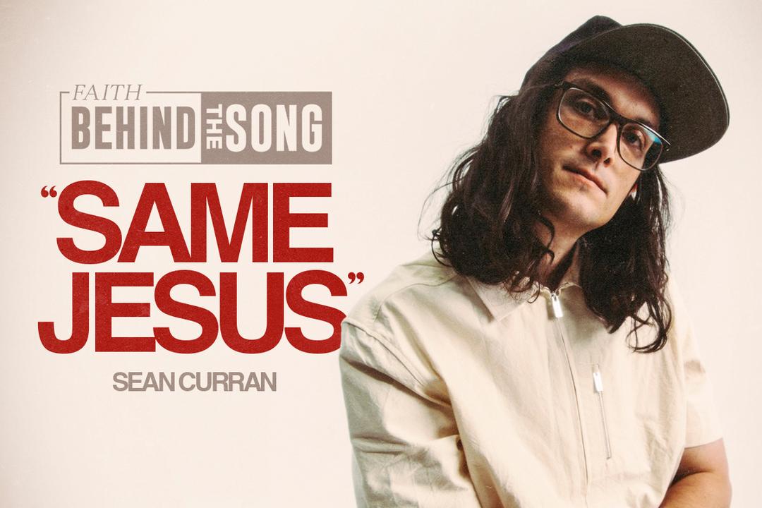 Faith Behind The Song: 'Same Jesus' Sean Curran