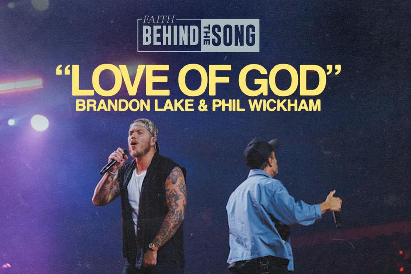 Faith Behind The Song: "Love Of God" Brandon Lake & Phil Wickham