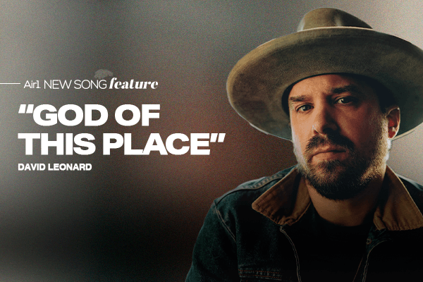 New Song Feature: "God of This Place" David Leonard