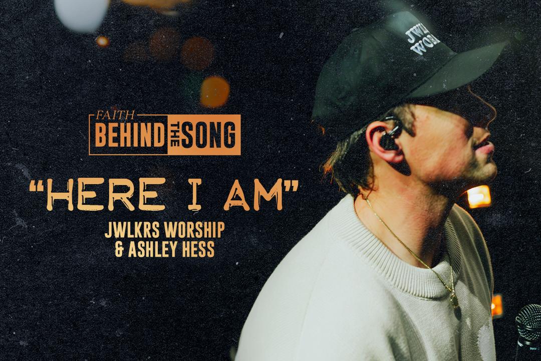 Faith Behind The Song: "Here I Am" JWLKRS Worship & Ashley Hess