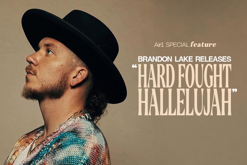 Air1 Special Feature: Brandon Lake Releases "Hard Fought Hallelujah"