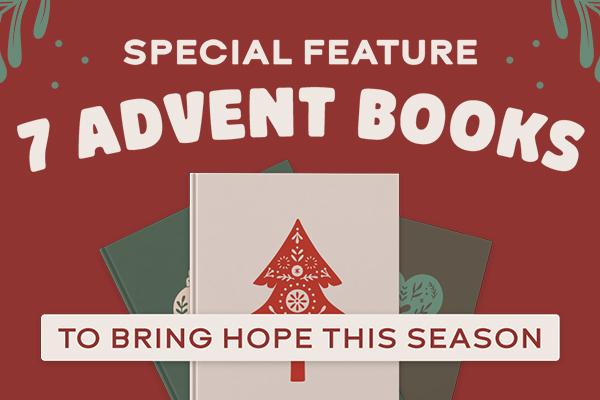 Special Feature: 7 Advent Books to Bring Hope This Season