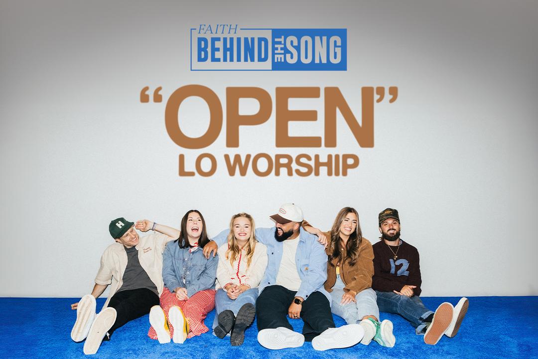 Faith Behind The Song: 'Open' LO Worship