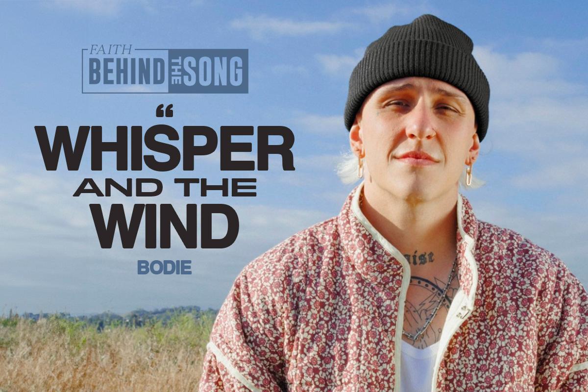 Faith Behind The Song: "Whisper and the Wind" Bodie