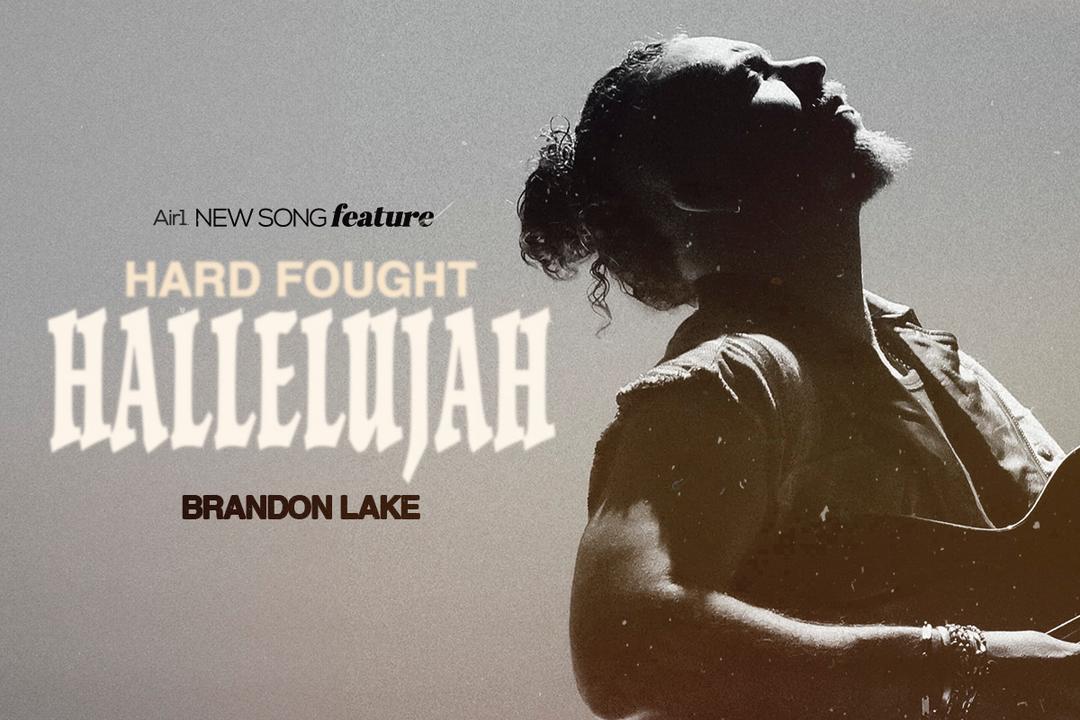 New Song Feature: "Hard Fought Hallelujah" Brandon Lake