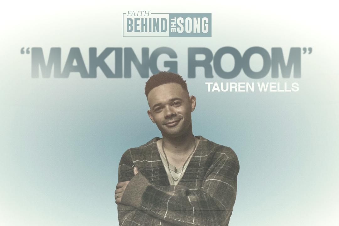 Faith Behind The Song: "Making Room" Tauren Wells