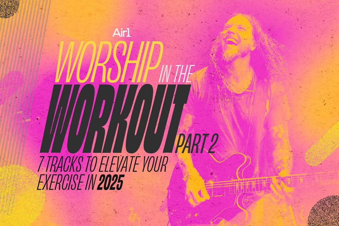 Air1 Worship in the Workout Part 2: 7 Tracks to Elevate Your Exercise in 2025