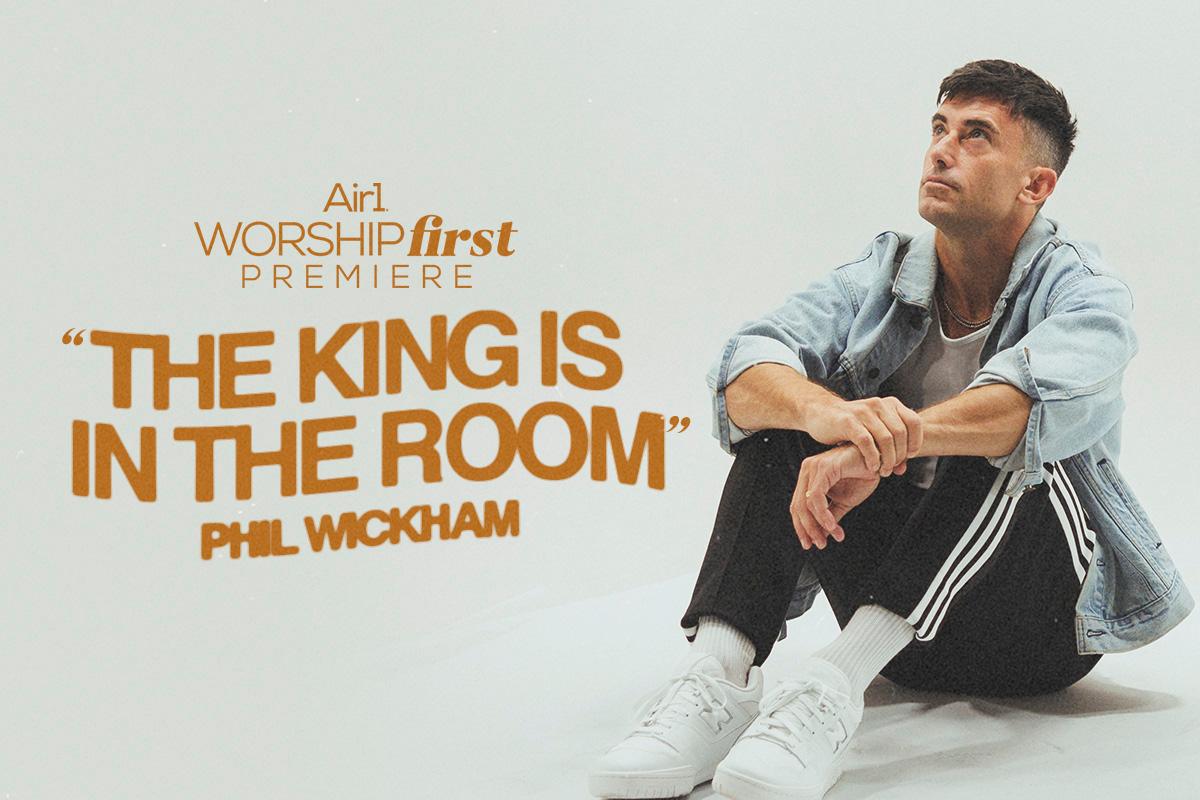 Air1 Worship First Premiere: "The King Is In The Room" Phil Wickham