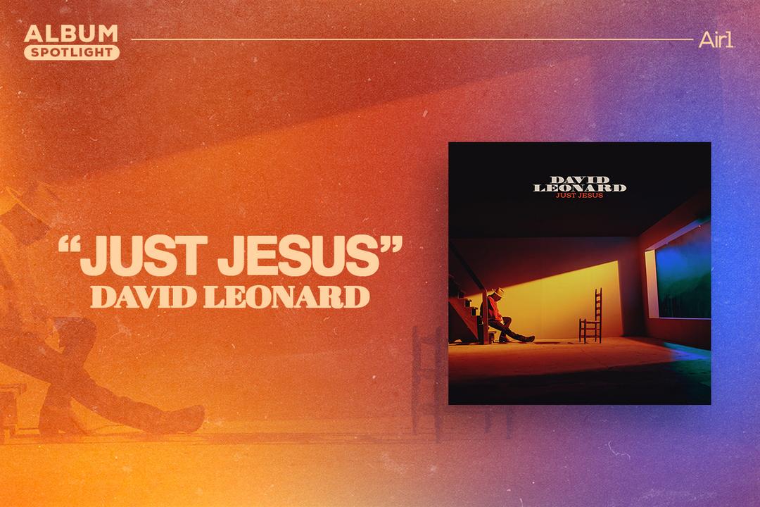 Album Spotlight: "Just Jesus" David Leonard