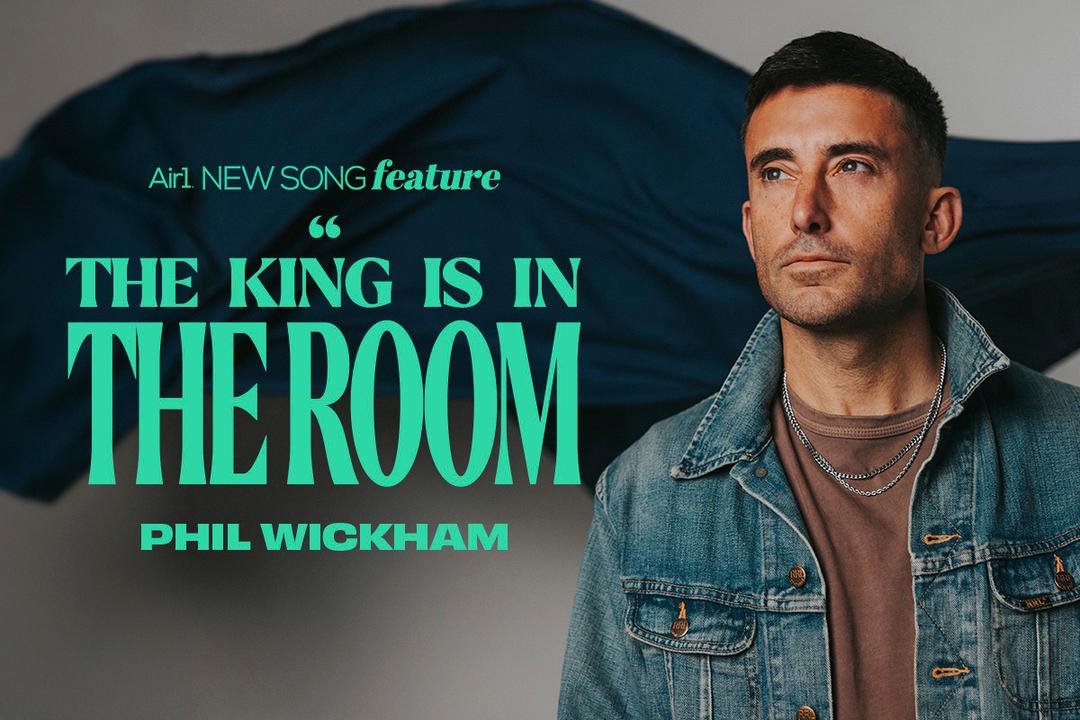 Air1 New Song Feature: "The King Is In The Room" Phil Wickham