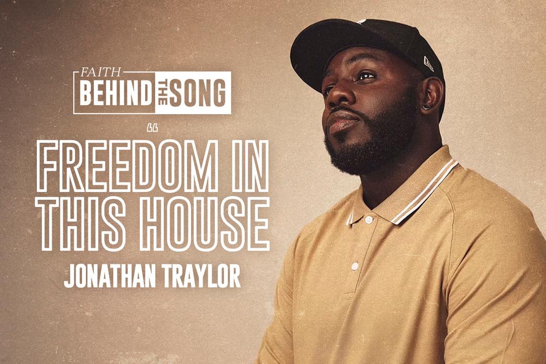 Faith Behind The Song: "Freedom In This House" Jonathan Traylor