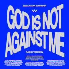 Elevation Worship - God Is Not Against Me