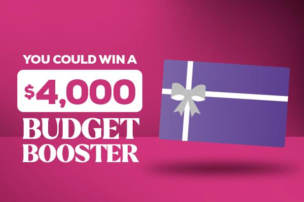 You Could Win a $4,000 Budget Booster