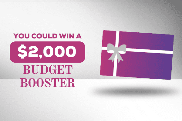 You Could Win a $2,000 Budget Booster