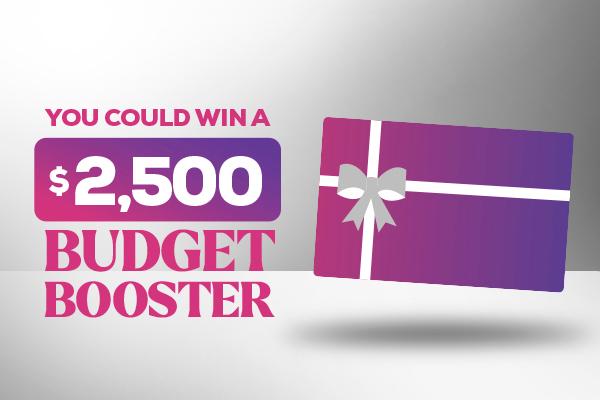 You Could Win a $2,500 Budget Booster