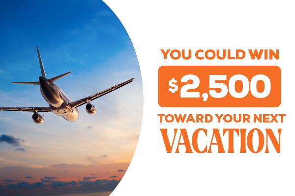 You Could Win $2,500 Towards Your Next Vacation