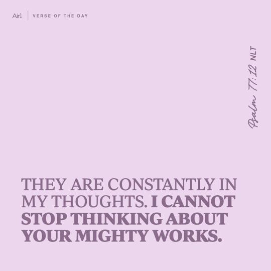 They are constantly in my thoughts. I cannot stop thinking about Your mighty works.