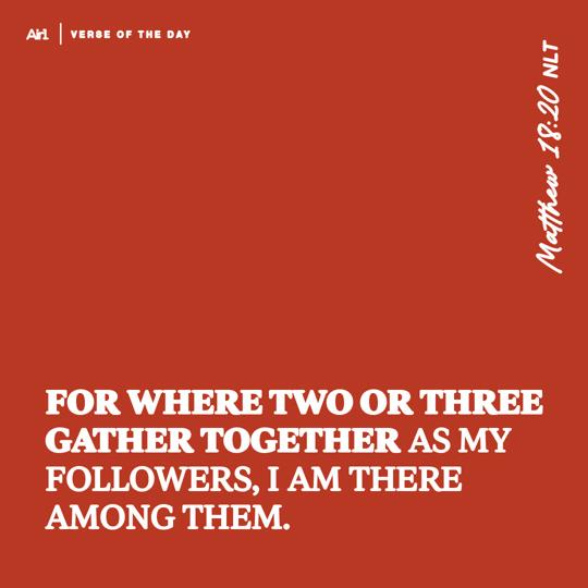 For where two or three gather together as my followers, I am there among them.