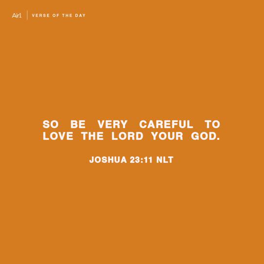 So be very careful to love the LORD your God.